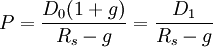 P=\frac{D_0(1+g)}{R_s-g}=\frac{D_1}{R_s-g}