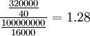 \frac{\frac{320000}{40}}{\frac{100000000}{16000}}=1.28