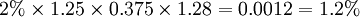 2%\times 1.25\times 0.375\times 1.28=0.0012=1.2%