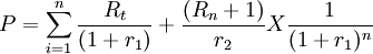 P=\sum_{i=1}^n \frac{R_t}{(1+r_1)}+\frac{(R_n+1)}{r_2}X\frac{1}{(1+r_1)^n}